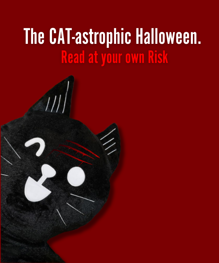 The CAT-astrophic Halloween. Read at your own Risk